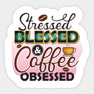 Stressed, Blessed & Coffee Obsessed Sticker